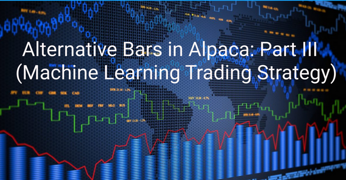 Alternative Bars in Alpaca: Part III - (Machine Learning Trading Strategy)