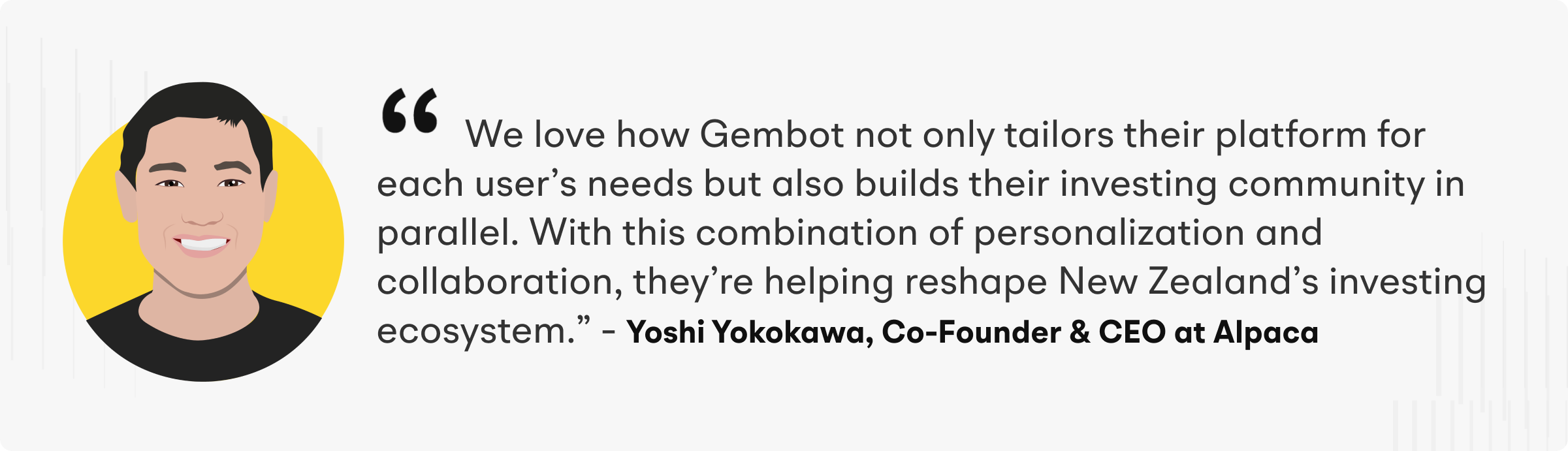 “We love how Gembot not only tailors their platform for each user’s needs but also builds their investing community in parallel. With this combination of personalization and collaboration, they’re helping reshape New Zealand’s investing ecosystem.”