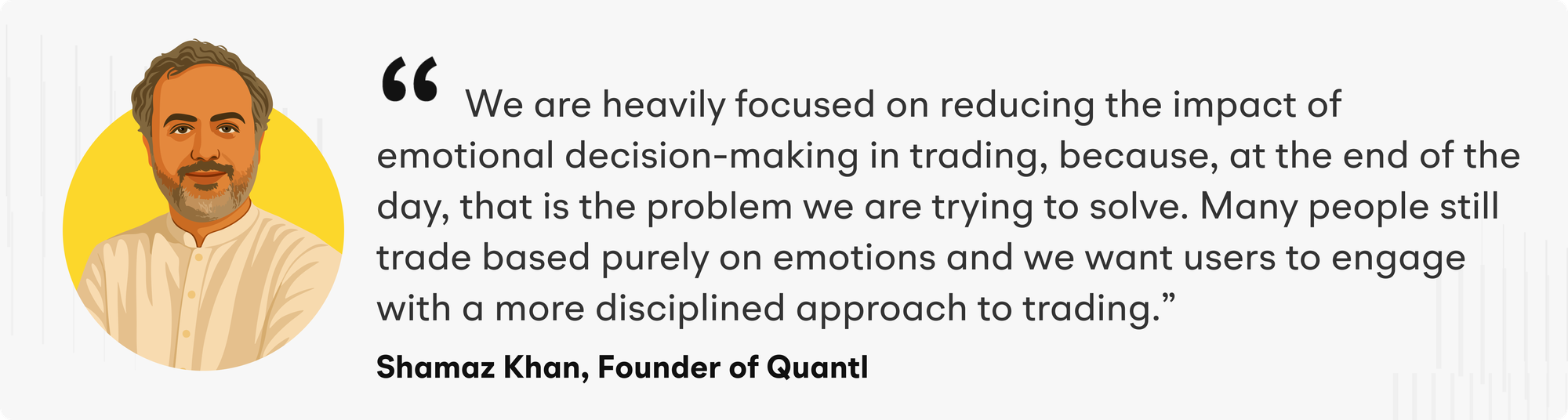 “We are heavily focused on reducing the impact of emotional decision-making in trading, because, at the end of the day, that is the problem we are trying to solve. Many people still trade based purely on emotions and we want users to engage with a more disciplined approach to trading,” explains Shamaz.