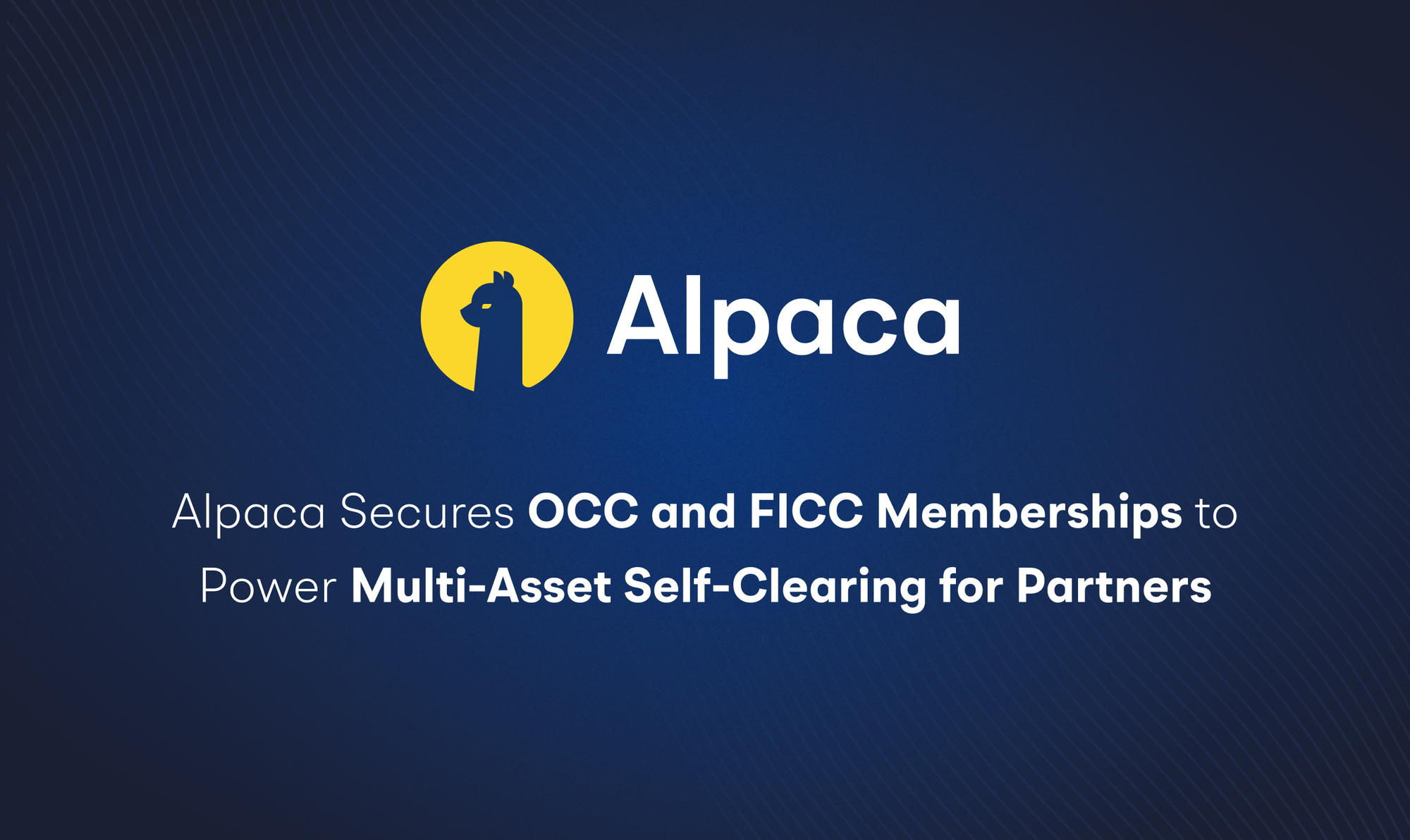 Alpaca Secures OCC and FICC Memberships to Power Multi-Asset Self-Clearing for Partners