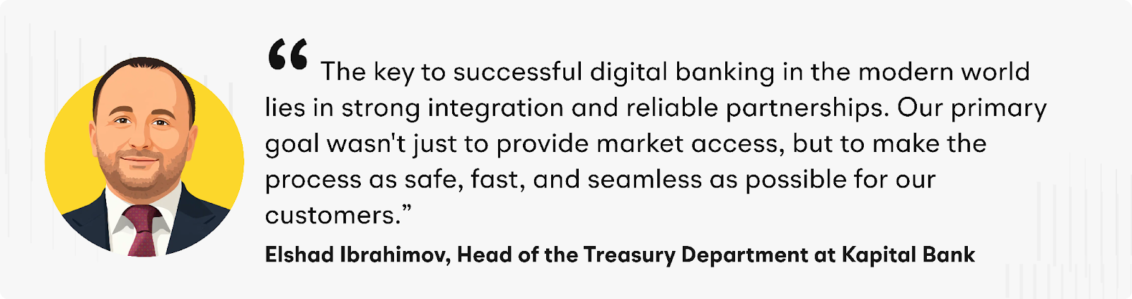 “The key to successful digital banking in the modern world lies in strong integration and reliable partnerships,” said Ibrahimov. “Our primary goal wasn't just to provide market access, but to make the process as safe, fast, and seamless as possible for our customers.”