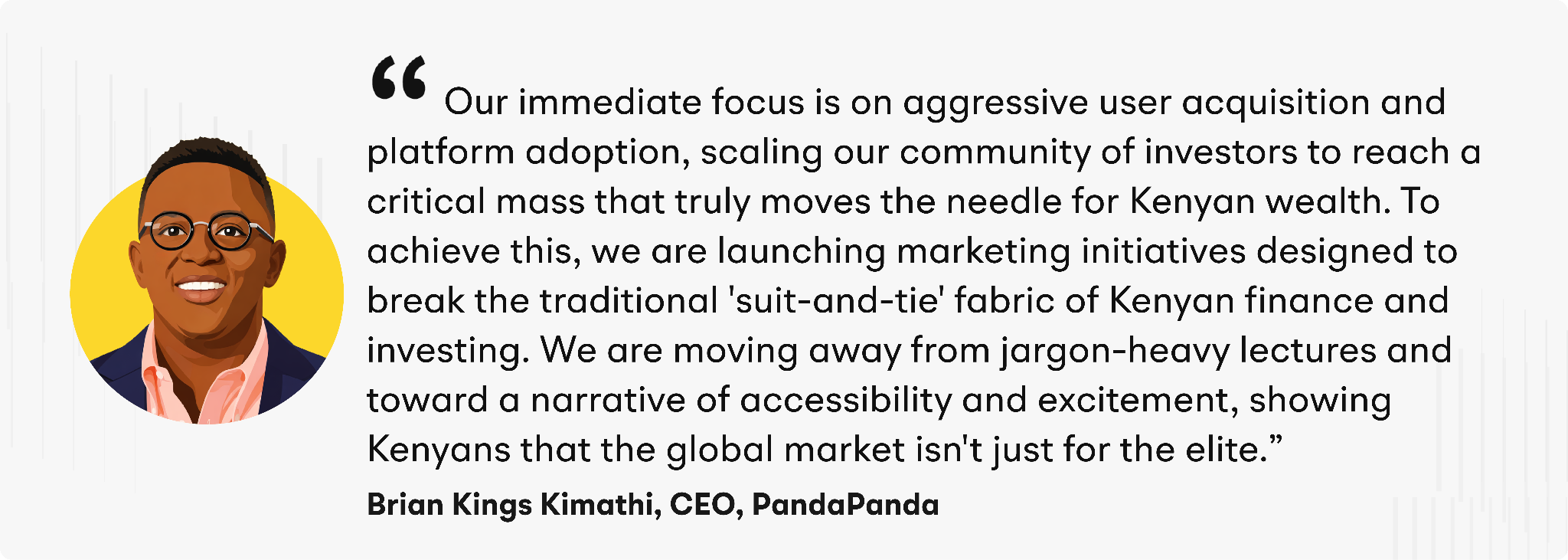 “Our immediate focus is on aggressive user acquisition and platform adoption, scaling our community of investors to reach a critical mass that truly moves the needle for Kenyan wealth. To achieve this, we are launching marketing initiatives designed to break the traditional 'suit-and-tie' fabric of Kenyan finance and investing. We are moving away from jargon-heavy lectures and toward a narrative of accessibility and excitement, showing Kenyans that the global market isn't just for the elite,” explained Kimathi.&nbsp;&nbsp;