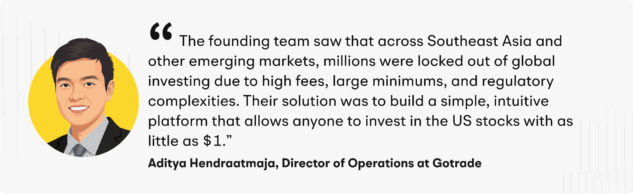 “The founding team saw that across Southeast Asia and other emerging markets, millions were locked out of global investing due to high fees, large minimums, and regulatory complexities. Their solution was to build a simple, intuitive platform that allows anyone to invest in US stocks with as little as $1,” explained Hendraatmaja.