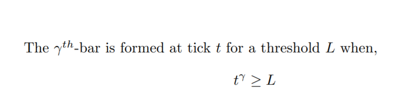 The yth-bar is formed at tick t for a threshold L when, t^y >= L