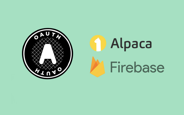 Alpaca OAuth Integration with Firebase (Pt. 2)